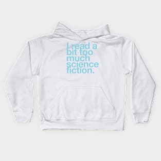 I read a bit too much science fiction. Kids Hoodie